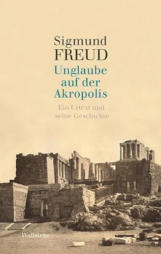Unglaube auf der Akropolis: Ein Urtext und seine Geschichte von Wallstein Verlag GmbH